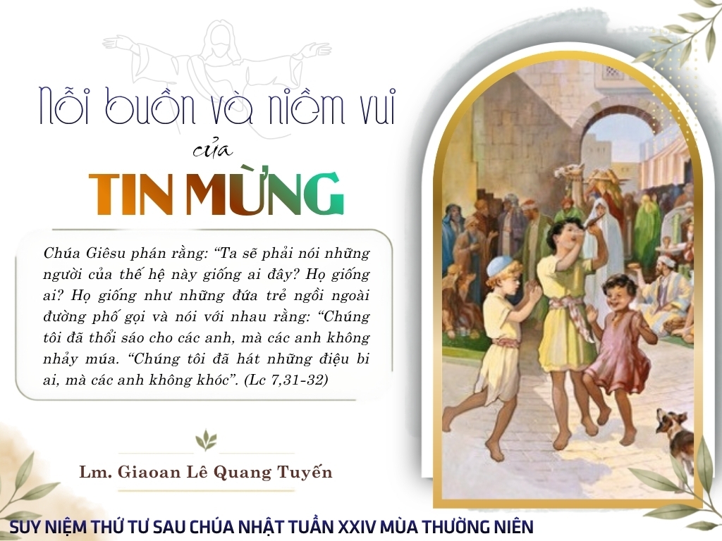 NỖI BUỒN VÀ NIỀM VUI CỦA TIN MỪNG - Suy Niệm Lời Chúa | Thứ Tư Sau Chúa Nhật Tuần XXIV Mùa Thường niên | Lc 7, 31-35 | Lm Gioan Lê Quang Tuyến